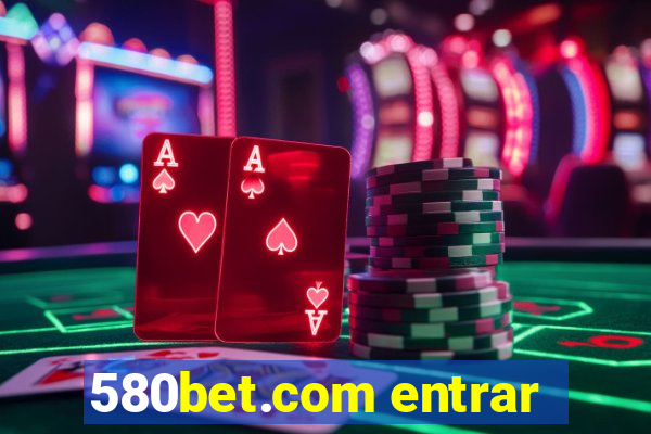 580bet.com entrar